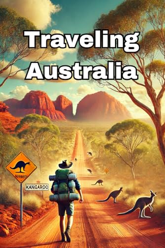 Traveling Australia: A Smart Backpacker's Travel Guide to Exploring Australia with Tips for the best Places, Costs and Transport (Traveling the World, Band 4) von Independently published