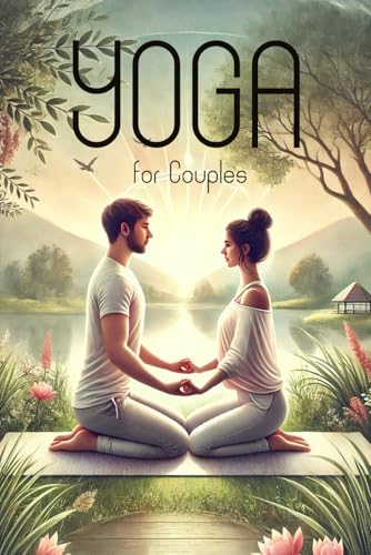 Yoga for Couples: Strengthening your Emotional and Physical Connection through Partner Yoga (Smart Reads: Understanding the World) von Independently published