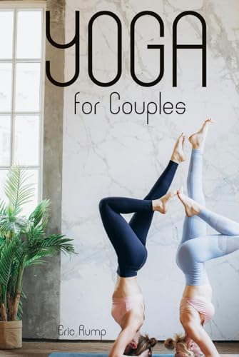Yoga for Couples: Strengthening your Emotional and Physical Connection through Partner Yoga (Interesting Books on Health, Money, Sports and Lifestyle)