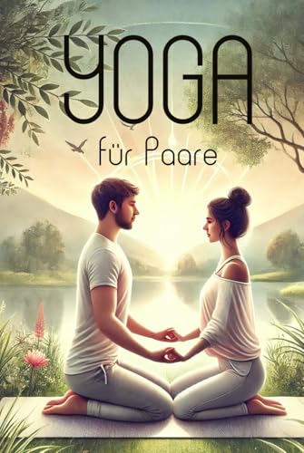 Yoga für Paare: Stärkt eure emotionale und körperliche Verbindung mit Paaryoga (Philosophie, Gesundheit und Spiritualität) Yoga für Paare: Stärkt eure emotionale und körperliche Verbindung mit Paaryoga (Philosophie, Gesundheit und Spiritualität) von Independently published
