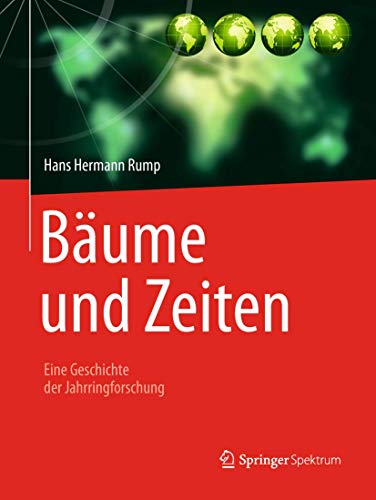 Bäume und Zeiten – Eine Geschichte der Jahrringforschung von Springer Spektrum