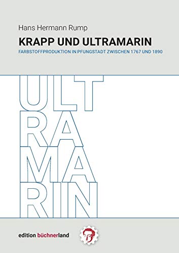 Krapp und Ultramarin: Farbstoffproduktion in Pfungstadt zwischen 1767 und 1890
