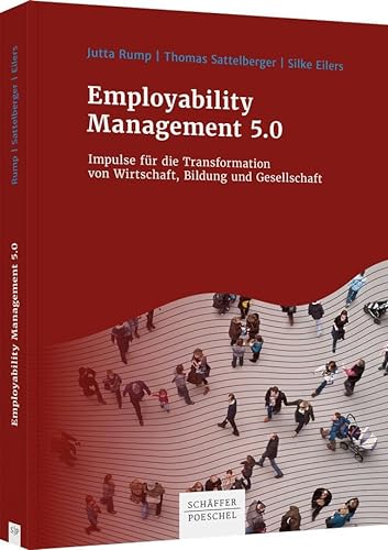 Employability Management 5.0: Impulse für die Transformation von Wirtschaft, Bildung und Gesellschaft von Schäffer-Poeschel Verlag