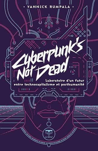 Cyberpunk's not dead: Laboratoire d'un futur entre technocapitalisme et posthumanité von BELIAL