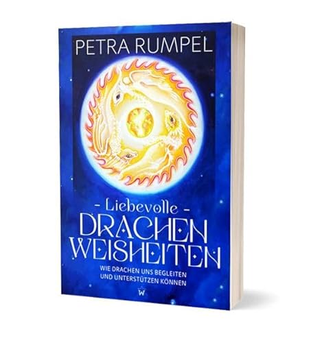 Liebevolle Drachenweisheiten: Wie Drachen uns begleiten und unterstützen können von Wunderbar Media Publ.