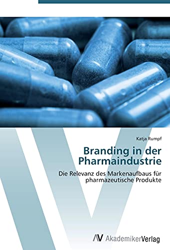 Branding in der Pharmaindustrie: Die Relevanz des Markenaufbaus für pharmazeutische Produkte von VDM Verlag