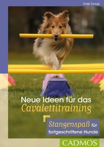 Neue Ideen für das Cavalettitraining: Stangenspaß für fortgeschrittene Hunde (Cadmos Hundebuch) von Cadmos Verlag GmbH