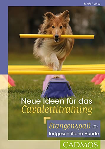 Neue Ideen für das Cavalettitraining: Stangenspaß für fortgeschrittene Hunde (Cadmos Hundebuch) von Cadmos Verlag GmbH