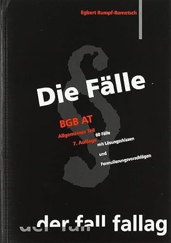 Die Fälle. BGB AT: 60 Fälle mit Lösungsskizzen und Formulierungsvorschlägen von Fall-Fallag