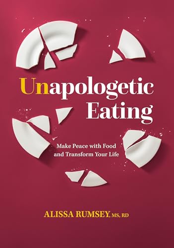 Unapologetic Eating: Make Peace with Food and Transform Your Life