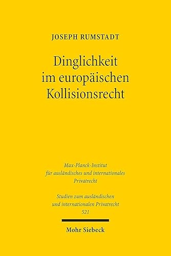 Dinglichkeit im europäischen Kollisionsrecht: Anwendungsbereich für ein vereinheitlichtes internationales "Sachenrecht" (Studien zum ausländischen und internationalen Privatrecht, Band 521)