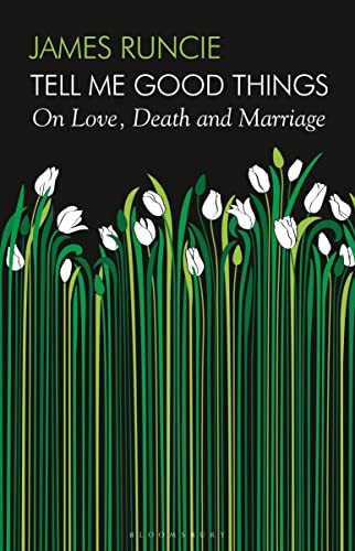 Tell Me Good Things: On Love, Death and Marriage von Bloomsbury Publishing