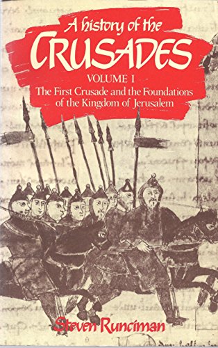 A History of the Crusades: The First Crusade and the Foundation of the Kingdom of Jerusalem (A History of the Crusades 3 Volume Paperback Set)