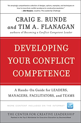 Developing Your Conflict Competence: A Hands-On Guide for Leaders, Managers, Facilitators, and Teams (J-B CCL (Center for Creative Leadership))