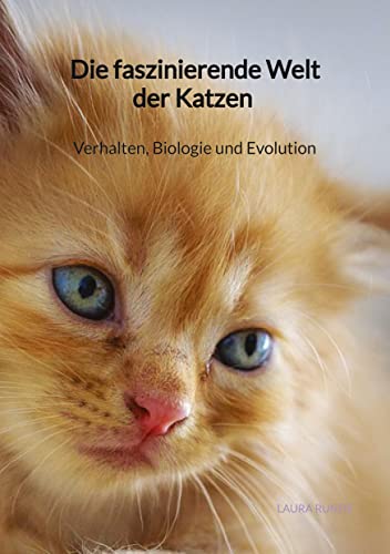 Die faszinierende Welt der Katzen - Verhalten, Biologie und Evolution von Jaltas Books