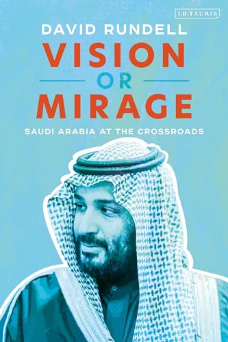 Vision or Mirage: Saudi Arabia at the Crossroads von I. B. Tauris & Company