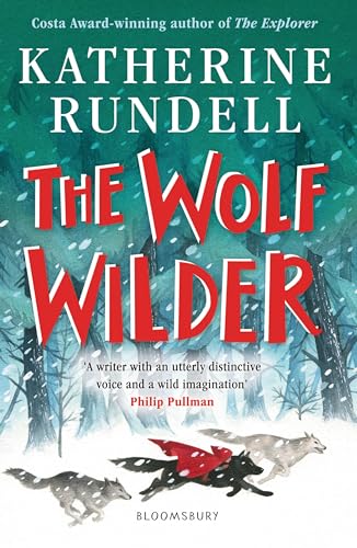 The Wolf Wilder: Katherine Rundell The Wolf Wilder: Katherine Rundell