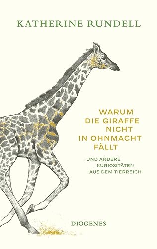 Warum die Giraffe nicht in Ohnmacht fällt: und andere Kuriositäten aus dem Tierreich von Diogenes