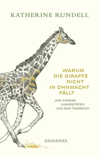 Warum die Giraffe nicht in Ohnmacht fällt: und andere Kuriositäten aus dem Tierreich Warum die Giraffe nicht in Ohnmacht fällt: und andere Kuriositäten aus dem Tierreich