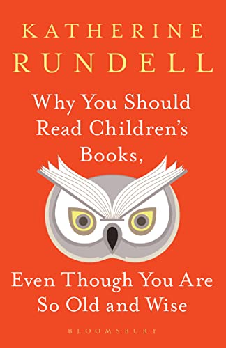 Why You Should Read Children's Books, Even Though You Are So Old and Wise von Bloomsbury Publishing