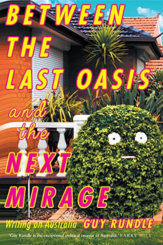 Between the Last Oasis and the Next Mirage: Writings on Australia von Melbourne University Press