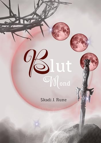Blutmond, Romantasy, Urbanfantasy, Highfantasy, Damsel to Distress, Slow Burn, Found Famlily, Fated Mates, Secret Identity, magische Spähren: Band II von S.J.Rune