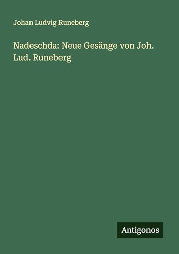 Nadeschda: Neue Gesänge von Joh. Lud. Runeberg von Antigonos Verlag