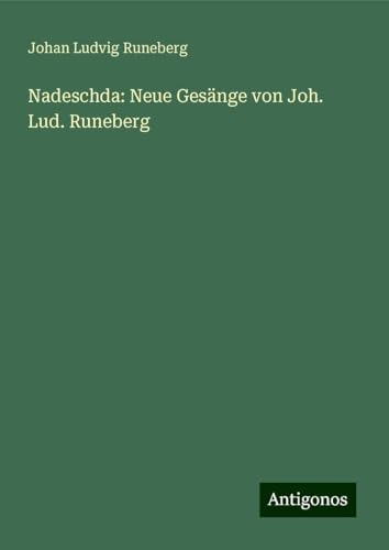 Nadeschda: Neue Gesänge von Joh. Lud. Runeberg von Antigonos Verlag