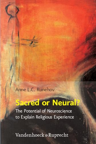 Sacred or Neural?: The Potential of Neuroscience to Explain Religious Experience (Religion, Theologie und Naturwissenschaft /Religion, Theology, and Natural Science, Band 9) von Vandenhoeck and Ruprecht