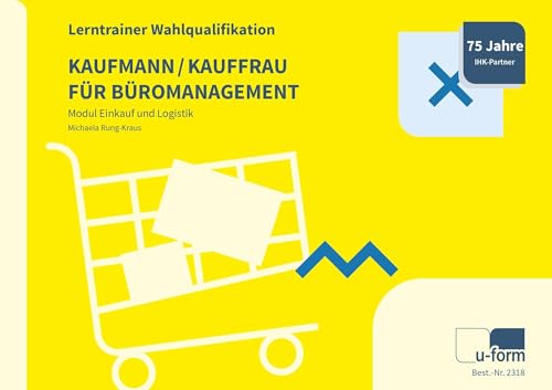 Kaufmann/-frau für Büromanagement: Lerntrainer Wahlqualifikation - Einkauf und Logistik - von u-form Verlag, Hermann Ullrich GmbH & Co KG