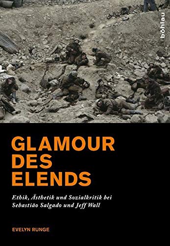 Glamour des Elends: Ethik, Ästhetik und Sozialkritik bei Sebastião Salgado und Jeff Wall von Böhlau