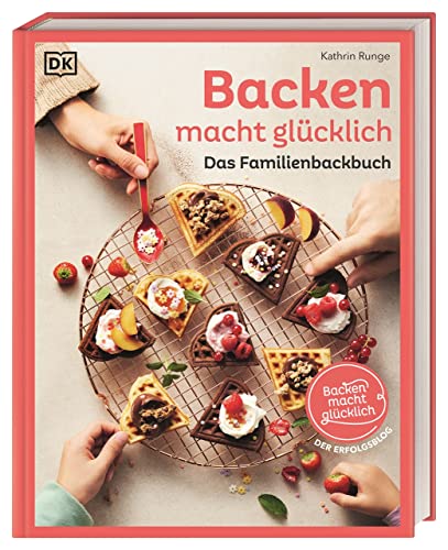 Backen macht glücklich: Das Familienbackbuch. 80 bewährte und leckere Rezepte von Dorling Kindersley Verlag
