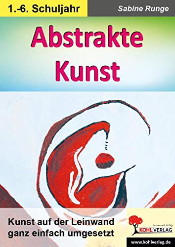 Abstrakte Kunst: Kunst auf der Leinwand ganz einfach umgesetzt von KOHL VERLAG Der Verlag mit dem Baum