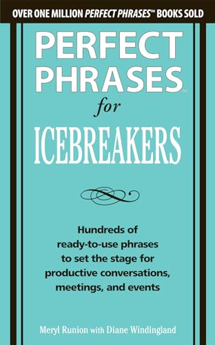 Perfect Phrases for Icebreakers: Hundreds of Ready-to-Use Phrases to Set the Stage for Productive Conversations, Meetings, and Events