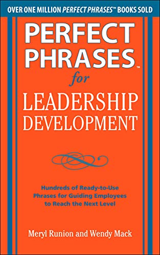 Perfect Phrases for Leadership Development: Hundreds of Ready-to-Use Phrases for Guiding Employees to Reach the Next Level (Perfect Phrases Series)