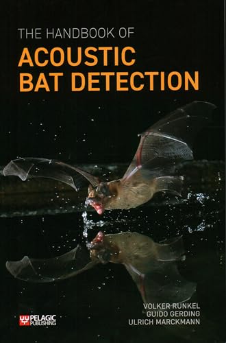 The Handbook of Acoustic Bat Detection (Bat Biology and Conservation)