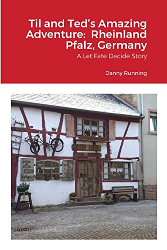Til and Ted’s Amazing Adventure: Rheinland Pfalz, Germany: A Let Fate Decide Story von Lulu