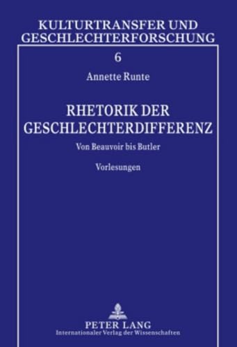 Rhetorik der Geschlechterdifferenz: Von Beauvoir bis Butler. Vorlesungen (Kulturtransfer und Geschlechterforschung, Band 6)