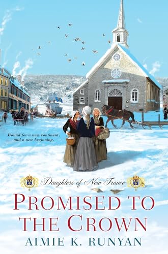 Promised to the Crown (Daughters of New France, Band 1)