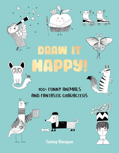 Draw It Happy!: 100+ Funny Animals and Fantastic Characters (2)
