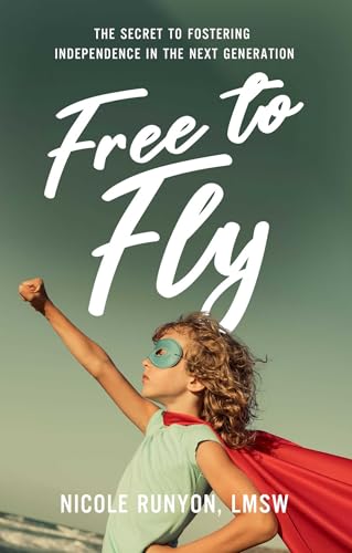 Free to Fly: The Secret to Fostering Independence in the Next Generation von Mission Driven Press