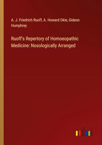 Ruoff's Repertory of Homoeopathic Medicine: Nosologically Arranged von Outlook Verlag