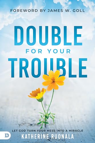 Double for Your Trouble: Let God Turn Your Mess Into a Miracle