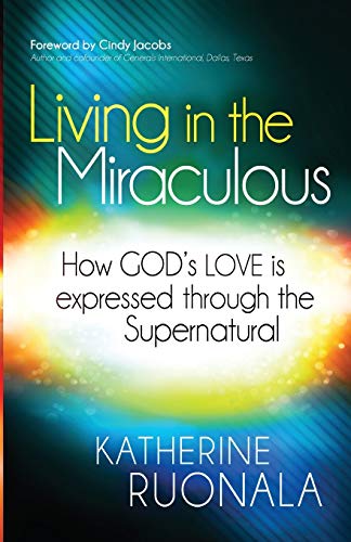 Living in the Miraculous: How God's Love Is Expressed Through the Supernatural
