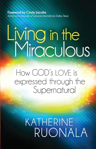 Living in the Miraculous: How God's Love Is Expressed Through the Supernatural
