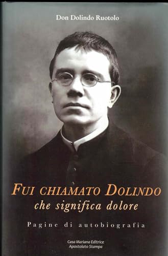 Fui chiamato Dolindo che significa dolore. Pagine di autobiografia. Con Libro: Tra le tempestose onde di sfiducia von Casa Mariana Editrice