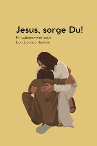 Jesus, sorge Du!: Hingabenovene nach Don Dolindo Ruotolo von Independently published