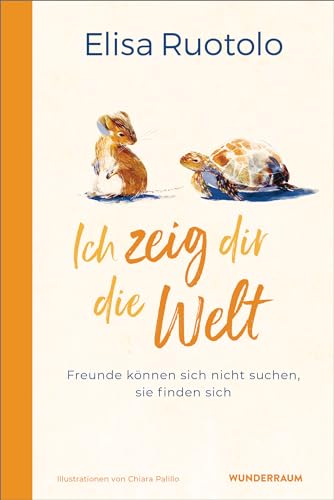 Ich zeig dir die Welt: Freunde können sich nicht suchen, sie finden sich