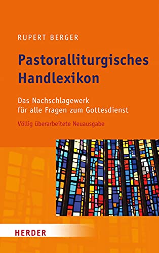 Pastoralliturgisches Handlexikon: Das Nachschlagewerk für alle Fragen zum Gottesdienst von Herder