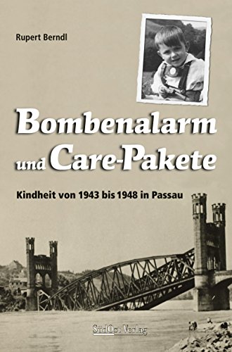 Bombenalarm und Care-Pakete: Kindheit von 1943 bis 1948 in Passau von Battenberg Gietl Verlag / SüdOst Verlag